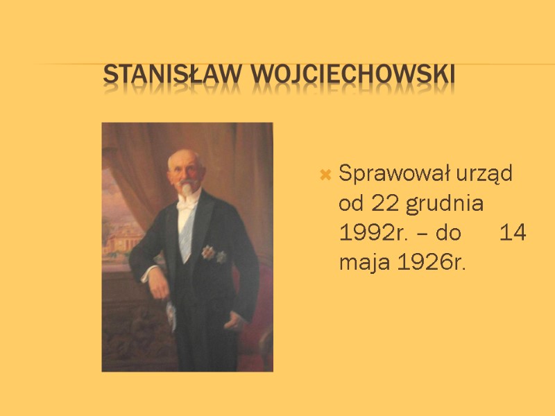 Stanisław Wojciechowski  Sprawował urząd od 22 grudnia 1992r. – do   